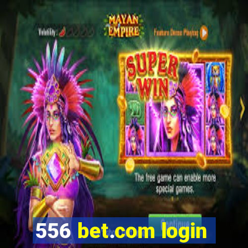 556 bet.com login